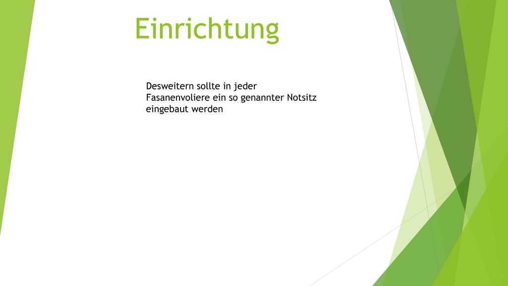 Einrichtung Desweitern sollte in jeder Fasanenvoliere ein so genannter Notsitz eingebaut werden