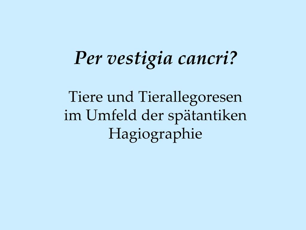 Per vestigia cancri Tiere und Tierallegoresen im Umfeld der spätantiken Hagiographie