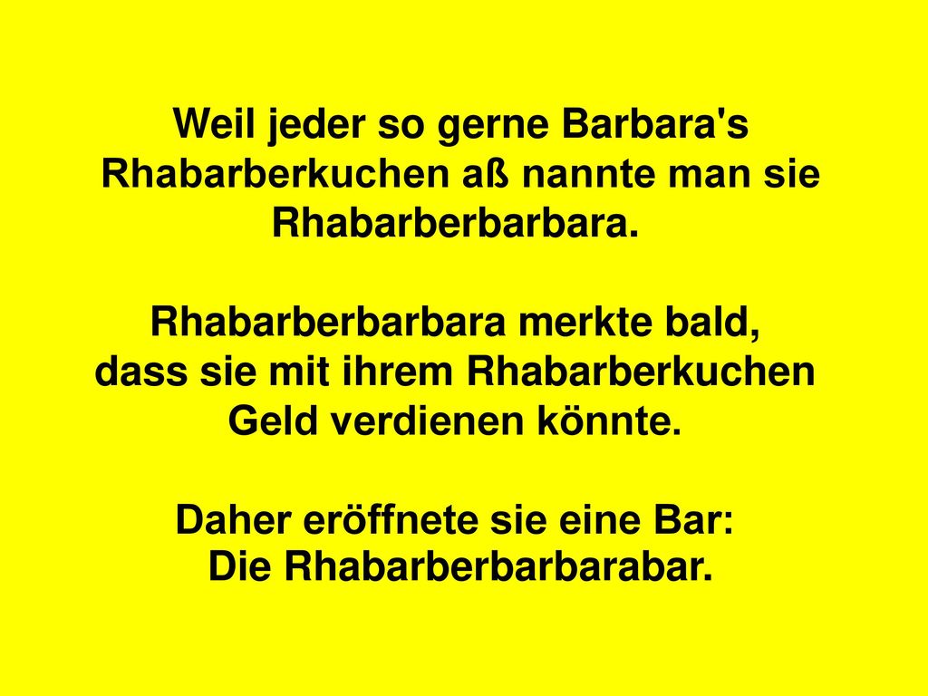 Weil jeder so gerne Barbara s Rhabarberkuchen aß nannte man sie