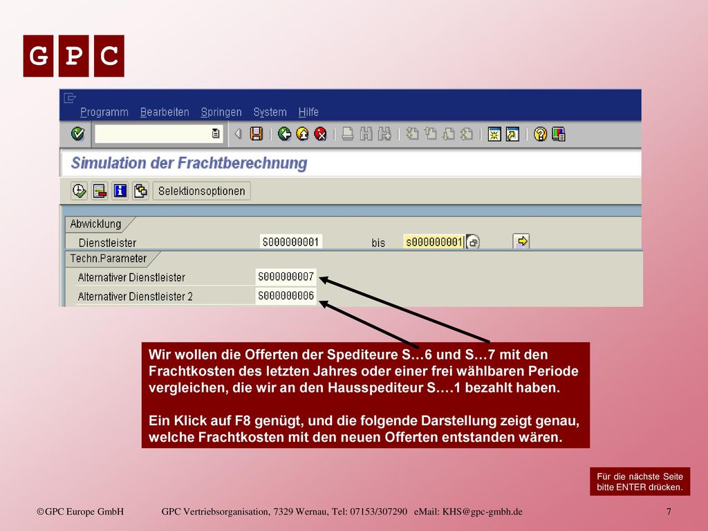 Wir wollen die Offerten der Spediteure S…6 und S…7 mit den Frachtkosten des letzten Jahres oder einer frei wählbaren Periode vergleichen, die wir an den Hausspediteur S….1 bezahlt haben.