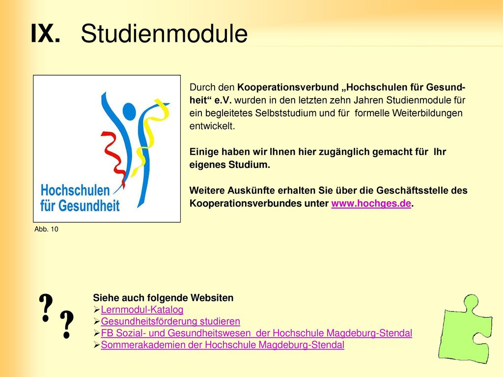 IX. Studienmodule Durch den Kooperationsverbund „Hochschulen für Gesund- heit e.V. wurden in den letzten zehn Jahren Studienmodule für.