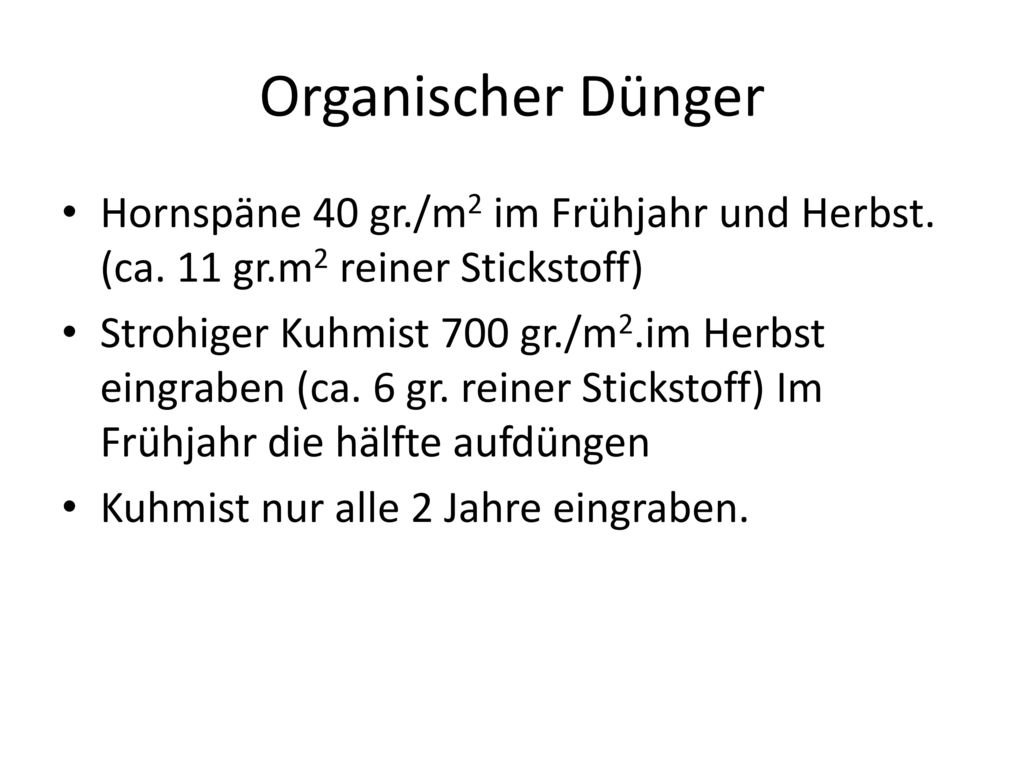Organischer Dünger Hornspäne 40 gr./m2 im Frühjahr und Herbst. (ca. 11 gr.m2 reiner Stickstoff)