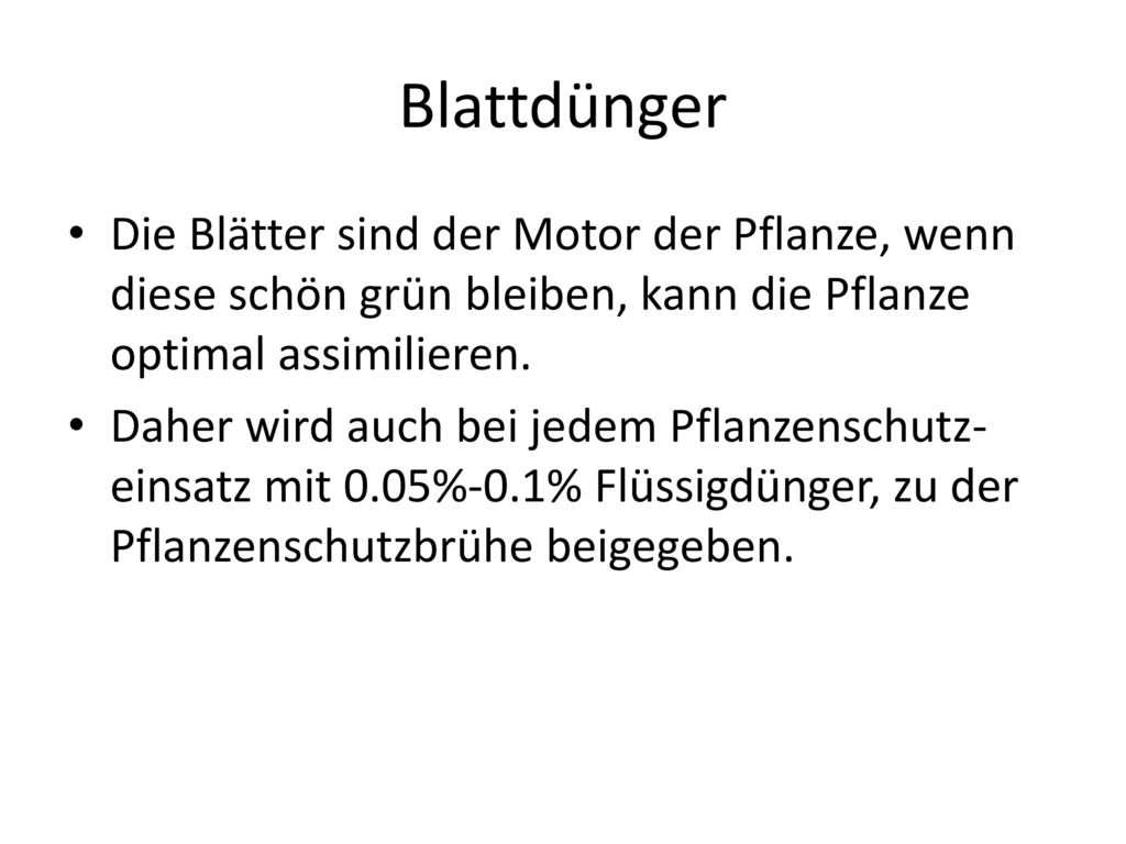 Blattdünger Die Blätter sind der Motor der Pflanze, wenn diese schön grün bleiben, kann die Pflanze optimal assimilieren.