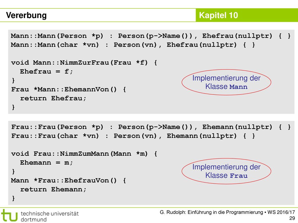 Vererbung Mann::Mann(Person *p) : Person(p->Name()), Ehefrau(nullptr) { } Mann::Mann(char *vn) : Person(vn), Ehefrau(nullptr) { }
