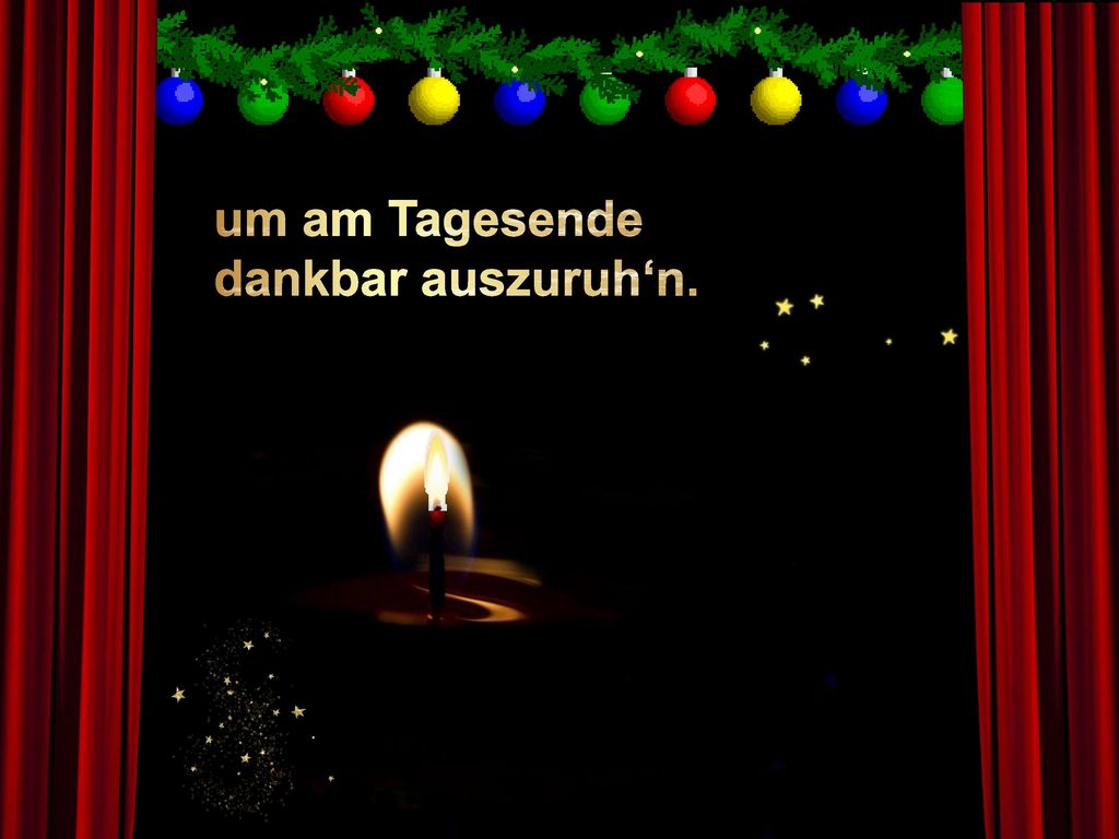 um am Tagesende dankbar auszuruh‘n.