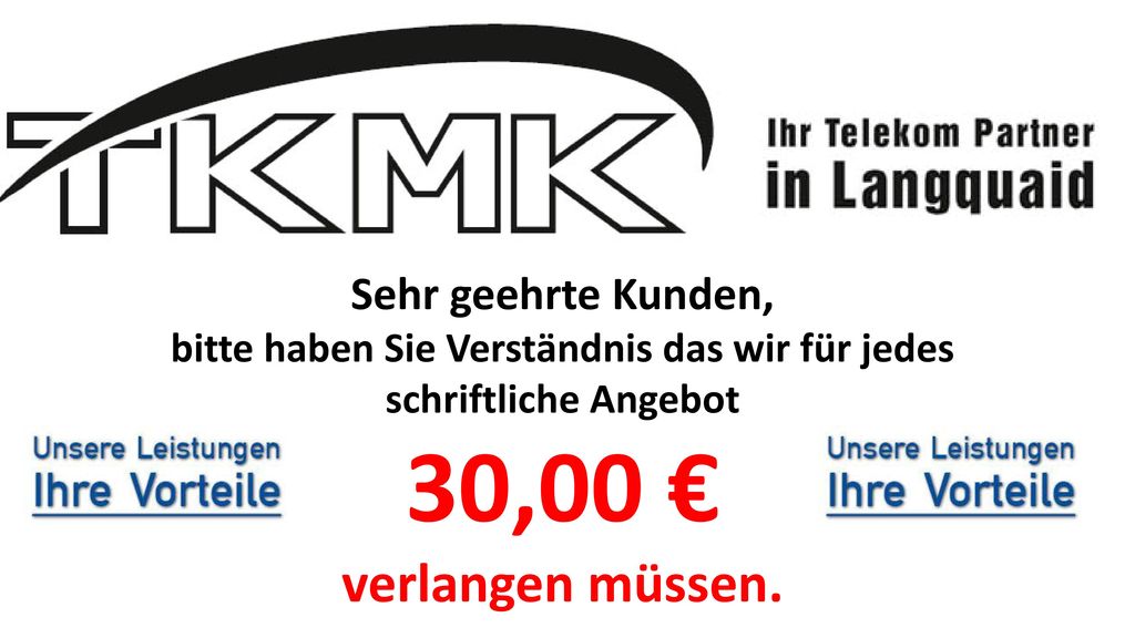 Sehr geehrte Kunden, bitte haben Sie Verständnis das wir für jedes schriftliche Angebot 30,00 €