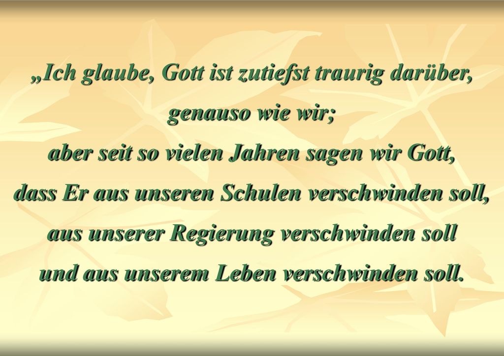 „Ich glaube, Gott ist zutiefst traurig darüber, genauso wie wir; aber seit so vielen Jahren sagen wir Gott, dass Er aus unseren Schulen verschwinden soll, aus unserer Regierung verschwinden soll und aus unserem Leben verschwinden soll.