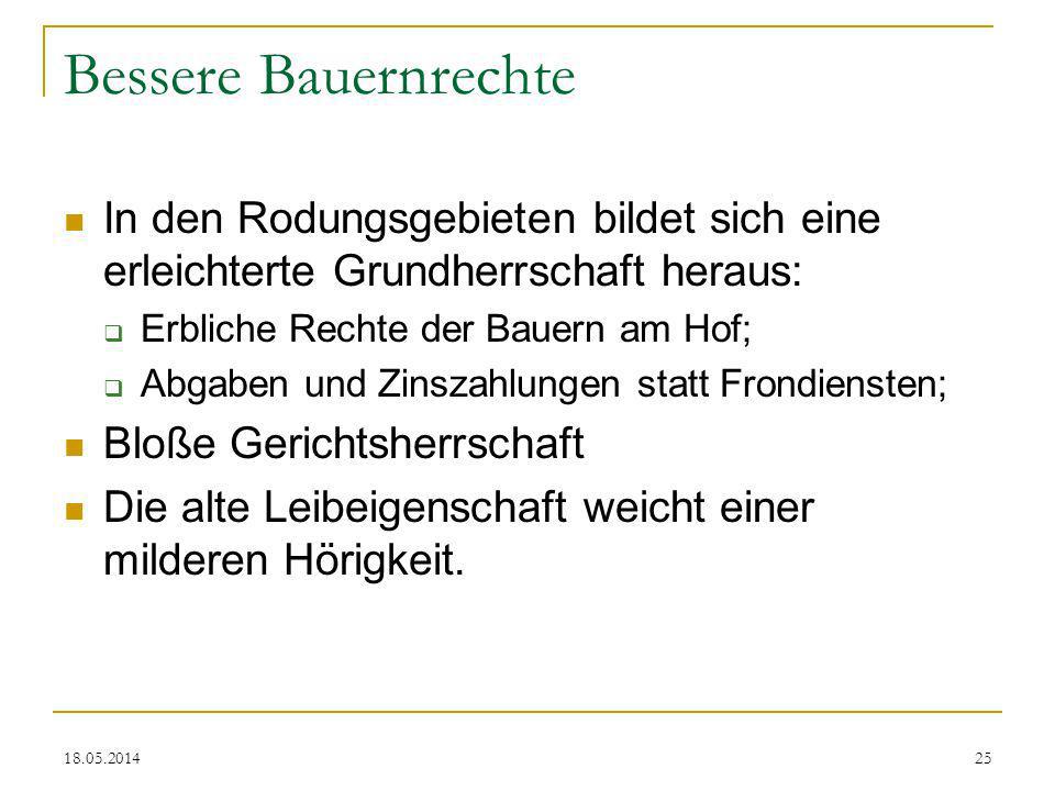 Bessere Bauernrechte In den Rodungsgebieten bildet sich eine erleichterte Grundherrschaft heraus: Erbliche Rechte der Bauern am Hof;
