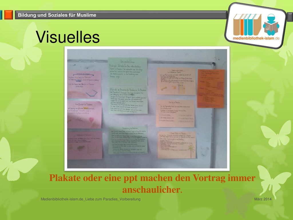 Plakate oder eine ppt machen den Vortrag immer anschaulicher.