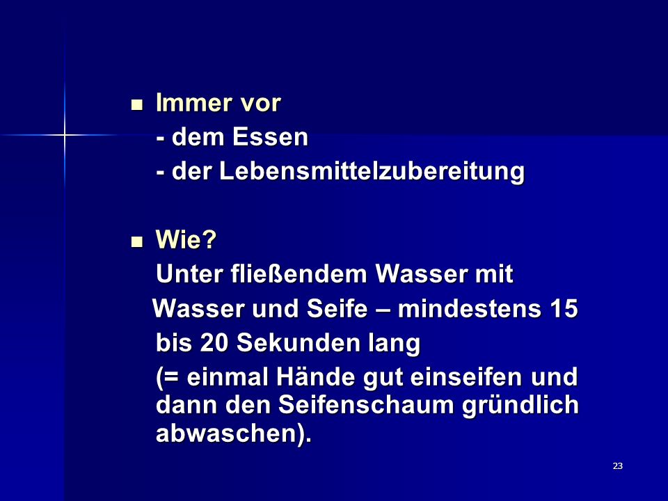 Immer vor - dem Essen. - der Lebensmittelzubereitung. Wie Unter fließendem Wasser mit. Wasser und Seife – mindestens 15.