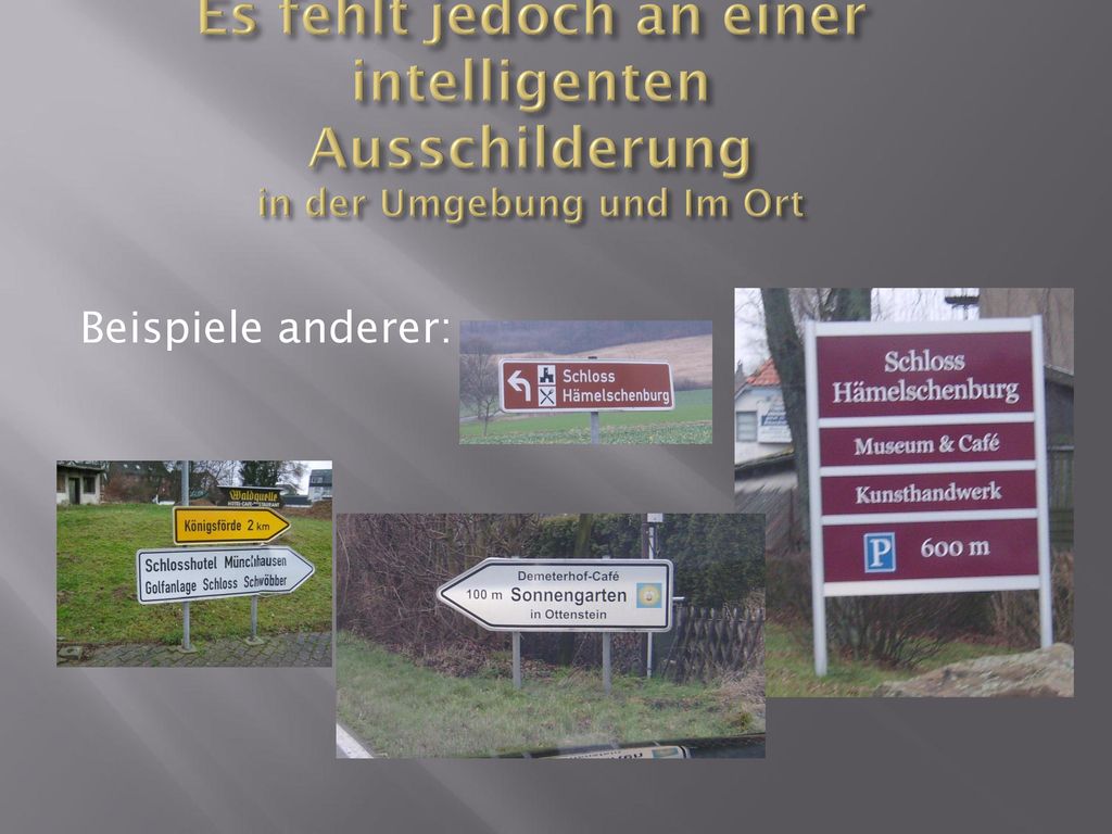 Es fehlt jedoch an einer intelligenten Ausschilderung in der Umgebung und Im Ort