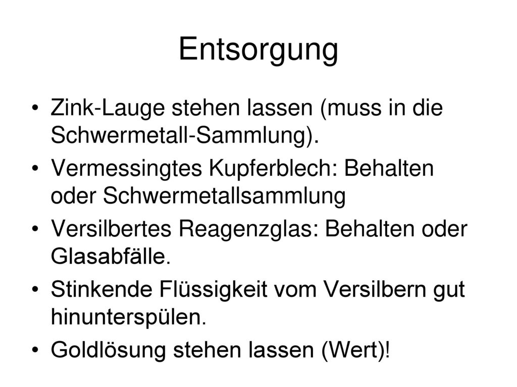 Entsorgung Zink-Lauge stehen lassen (muss in die Schwermetall-Sammlung). Vermessingtes Kupferblech: Behalten oder Schwermetallsammlung.
