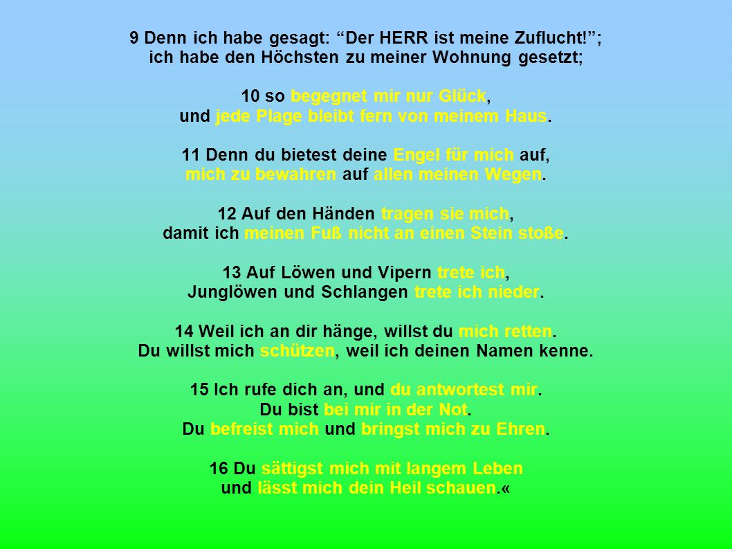 9 Denn ich habe gesagt: Der HERR ist meine Zuflucht