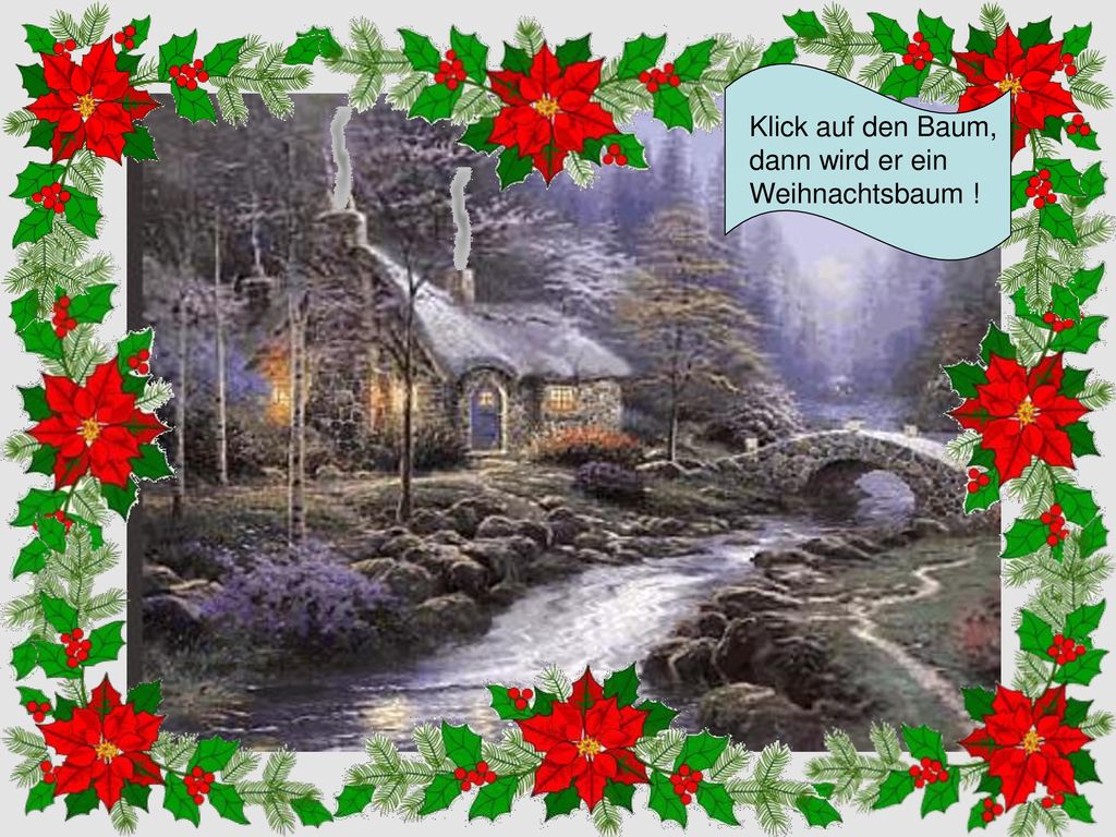 Klick auf den Baum, dann wird er ein Weihnachtsbaum !