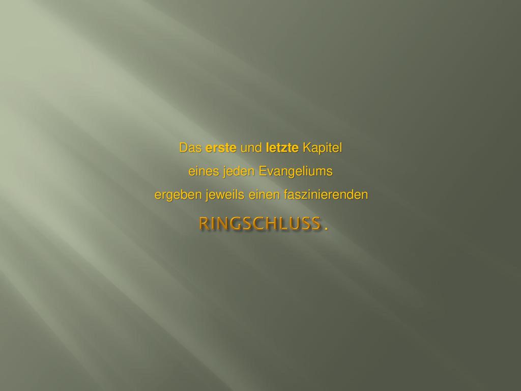 RINGSCHLUSS Das erste und letzte Kapitel eines jeden Evangeliums .