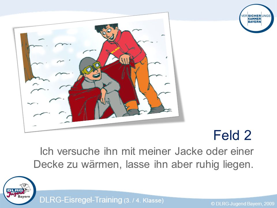 Feld 2 Ich versuche ihn mit meiner Jacke oder einer Decke zu wärmen, lasse ihn aber ruhig liegen.