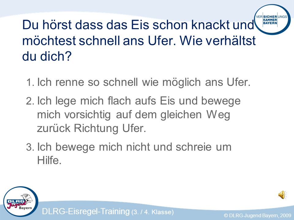 Du hörst dass das Eis schon knackt und möchtest schnell ans Ufer