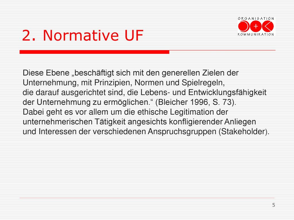 2. Normative UF Diese Ebene „beschäftigt sich mit den generellen Zielen der. Unternehmung, mit Prinzipien, Normen und Spielregeln,