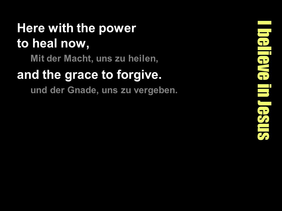I believe in Jesus Here with the power to heal now,