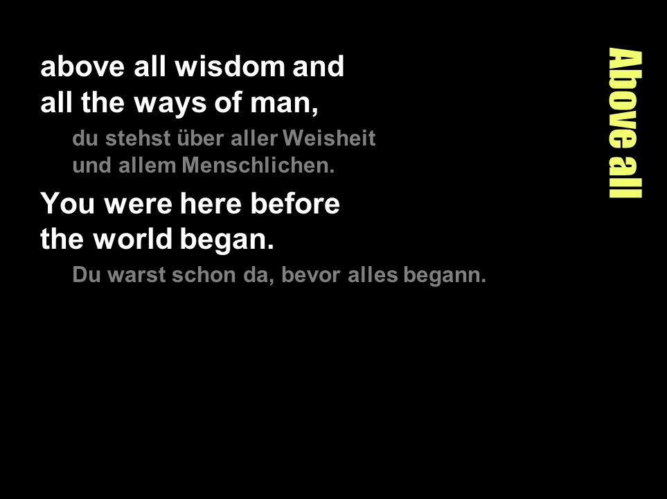 Above all above all wisdom and all the ways of man,