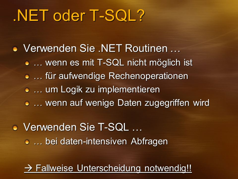 .NET oder T-SQL Verwenden Sie .NET Routinen … Verwenden Sie T-SQL …