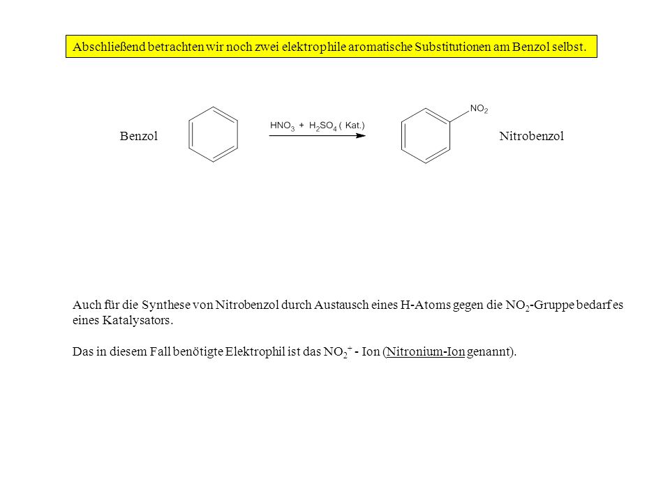 Abschließend betrachten wir noch zwei elektrophile aromatische Substitutionen am Benzol selbst.