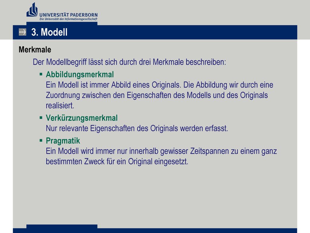 3. Modell Merkmale. Der Modellbegriff lässt sich durch drei Merkmale beschreiben: