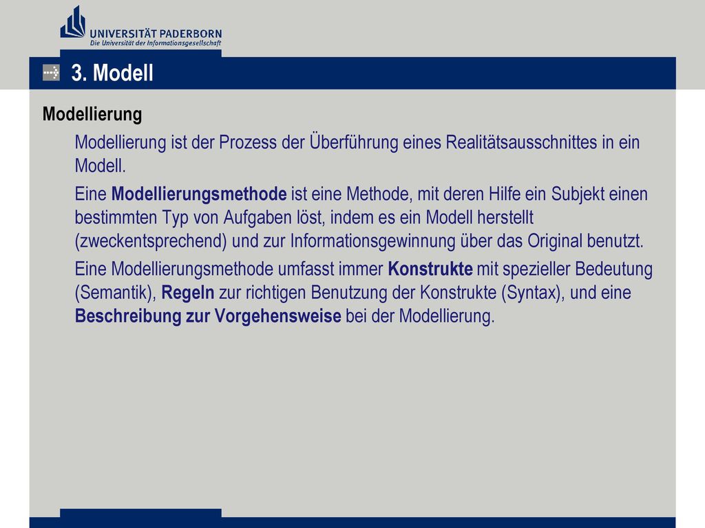 3. Modell Modellierung. Modellierung ist der Prozess der Überführung eines Realitätsausschnittes in ein Modell.