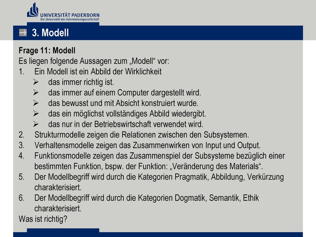3. Modell Frage 11: Modell. Es liegen folgende Aussagen zum „Modell vor: Ein Modell ist ein Abbild der Wirklichkeit.