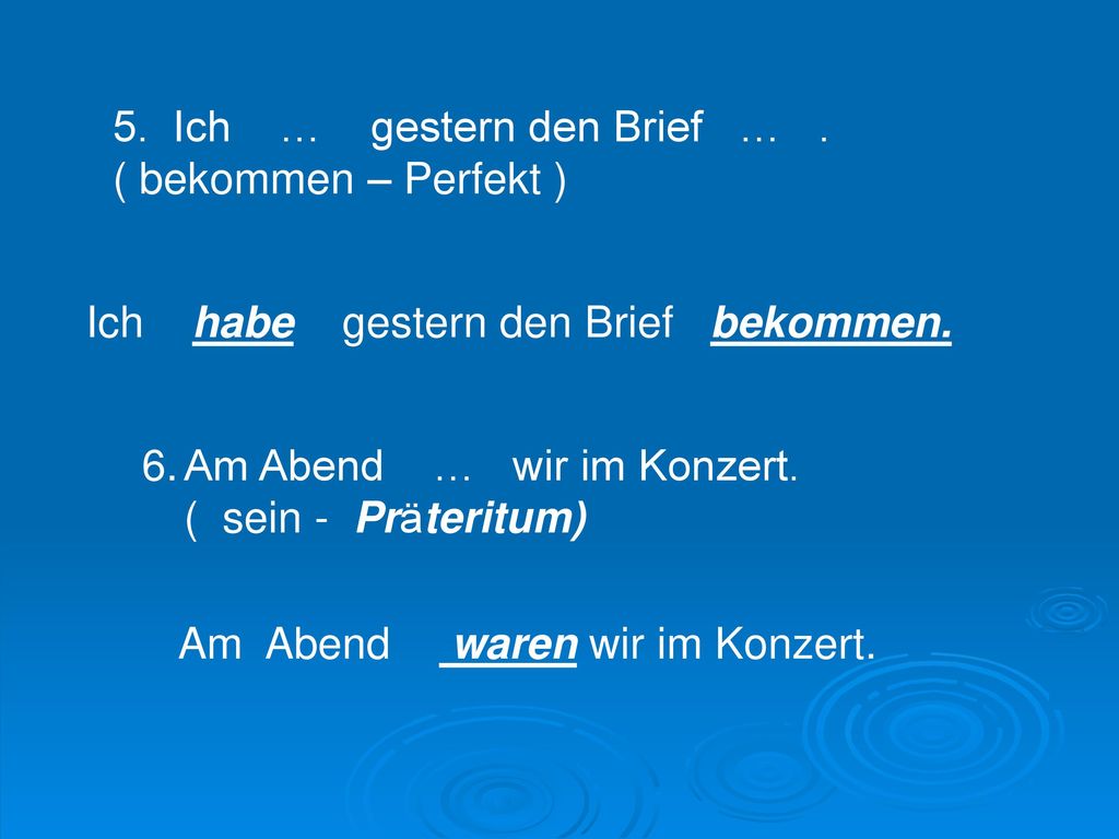 5. Ich … gestern den Brief … . ( bekommen – Perfekt )