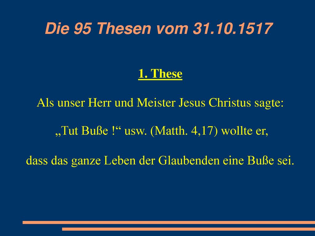Die 95 Thesen vom These. Als unser Herr und Meister Jesus Christus sagte: „Tut Buße ! usw. (Matth. 4,17)‏ wollte er,