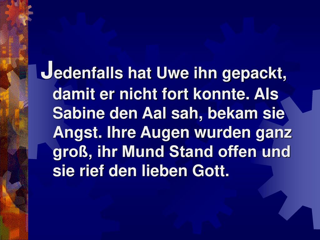 Jedenfalls hat Uwe ihn gepackt, damit er nicht fort konnte