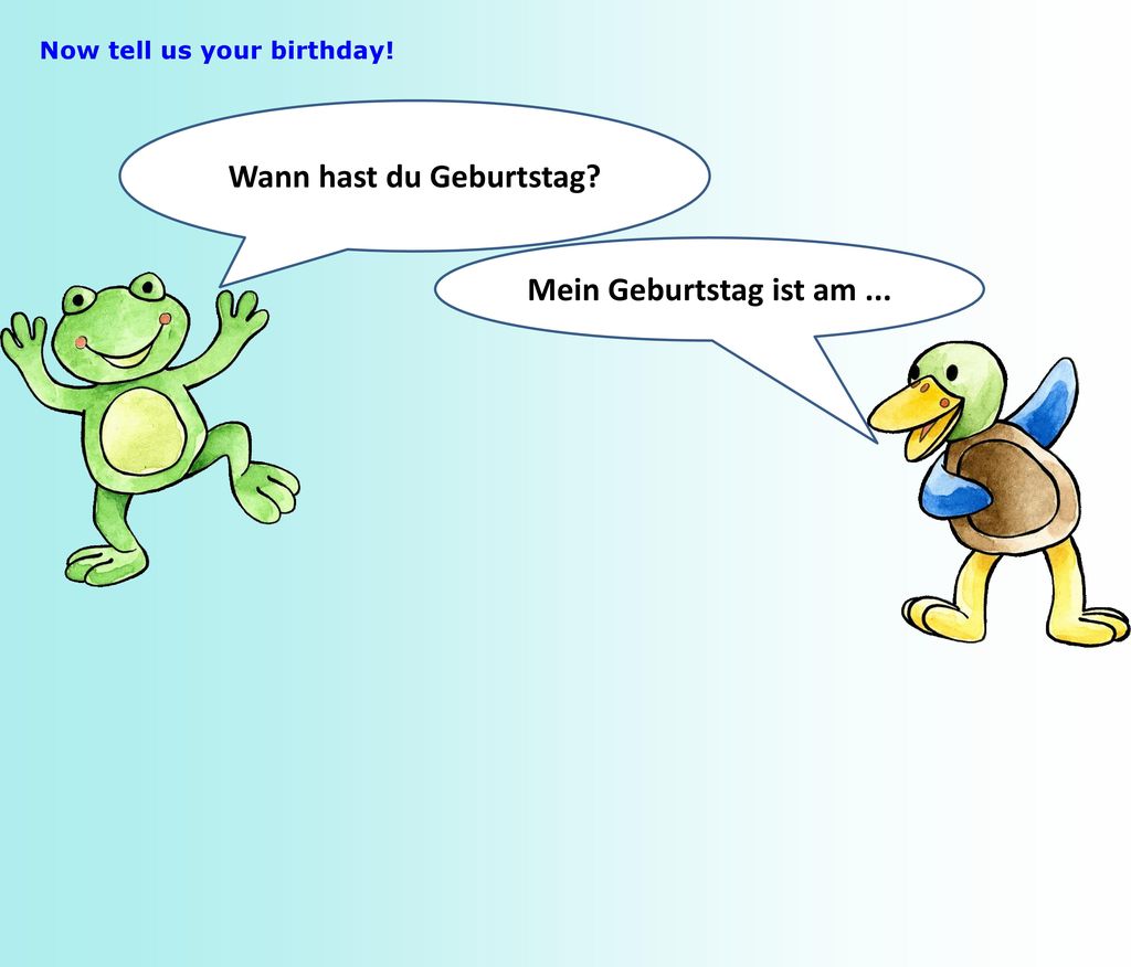 Wann hast du Geburtstag