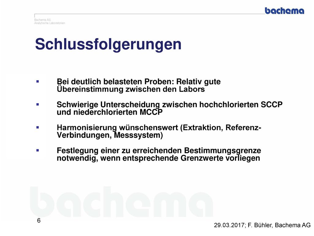 Schlussfolgerungen Bei deutlich belasteten Proben: Relativ gute Übereinstimmung zwischen den Labors.