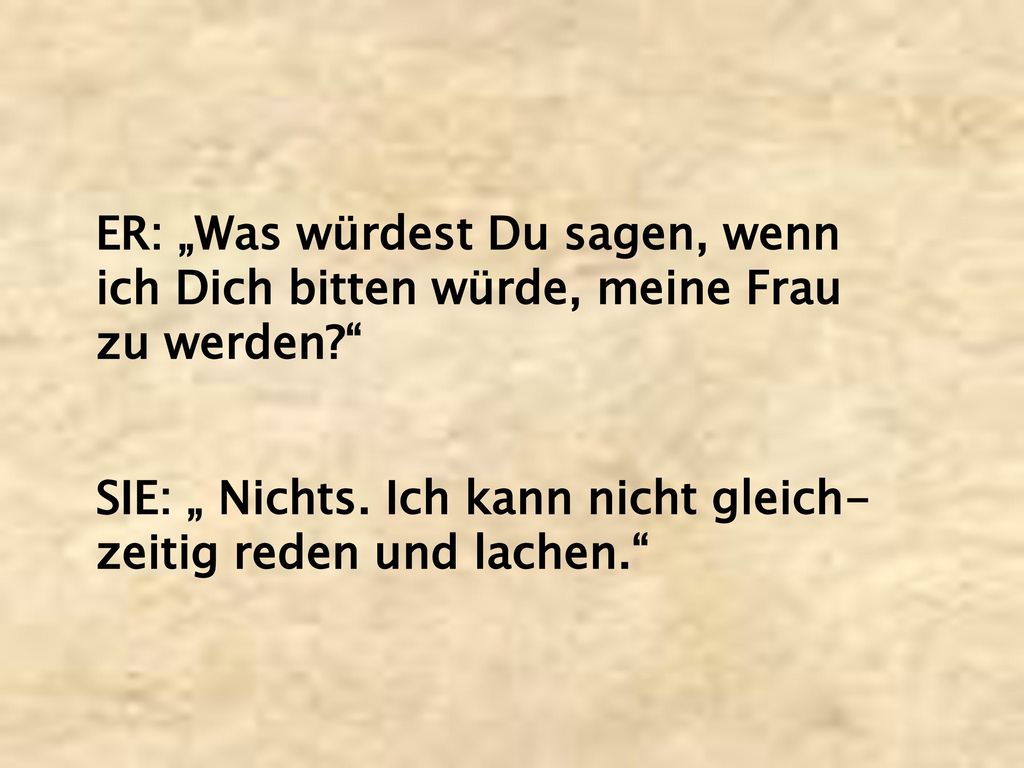 ER: „Was würdest Du sagen, wenn ich Dich bitten würde, meine Frau zu werden