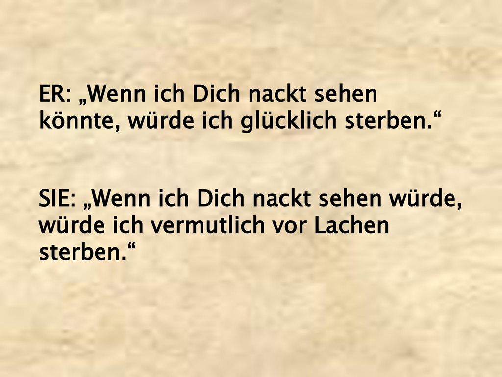 ER: „Wenn ich Dich nackt sehen könnte, würde ich glücklich sterben.