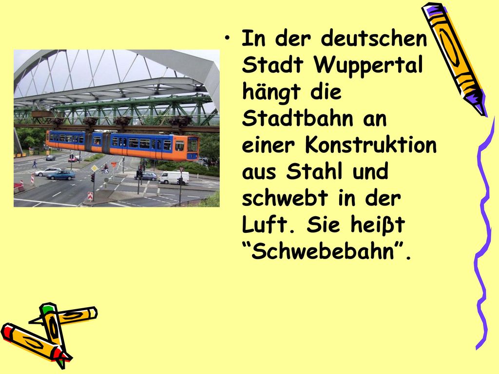 In der deutschen Stadt Wuppertal hängt die Stadtbahn an einer Konstruktion aus Stahl und schwebt in der Luft.