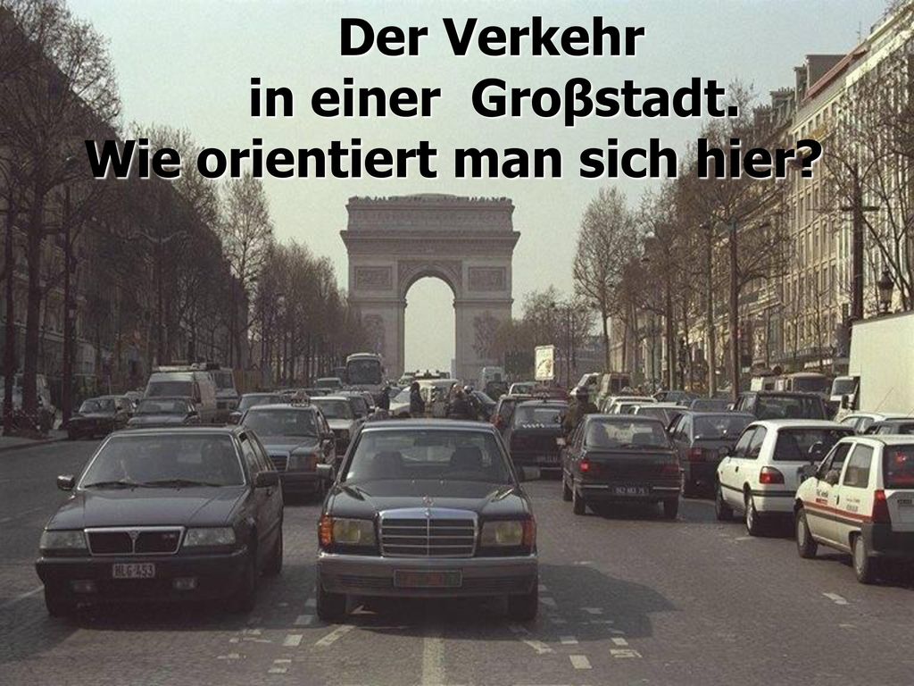 Der Verkehr in einer Groβstadt. Wie orientiert man sich hier