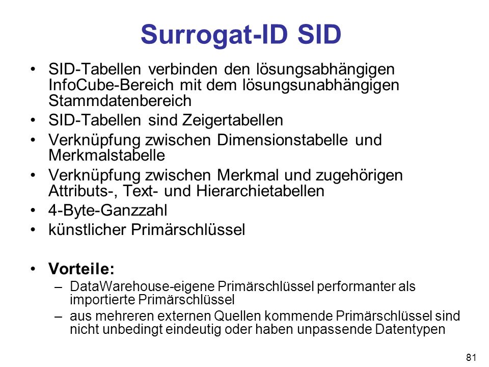 Surrogat-ID SID SID-Tabellen verbinden den lösungsabhängigen InfoCube-Bereich mit dem lösungsunabhängigen Stammdatenbereich.