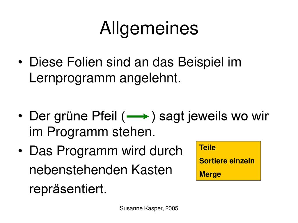 Allgemeines Diese Folien sind an das Beispiel im Lernprogramm angelehnt. Der grüne Pfeil ( ) sagt jeweils wo wir im Programm stehen.