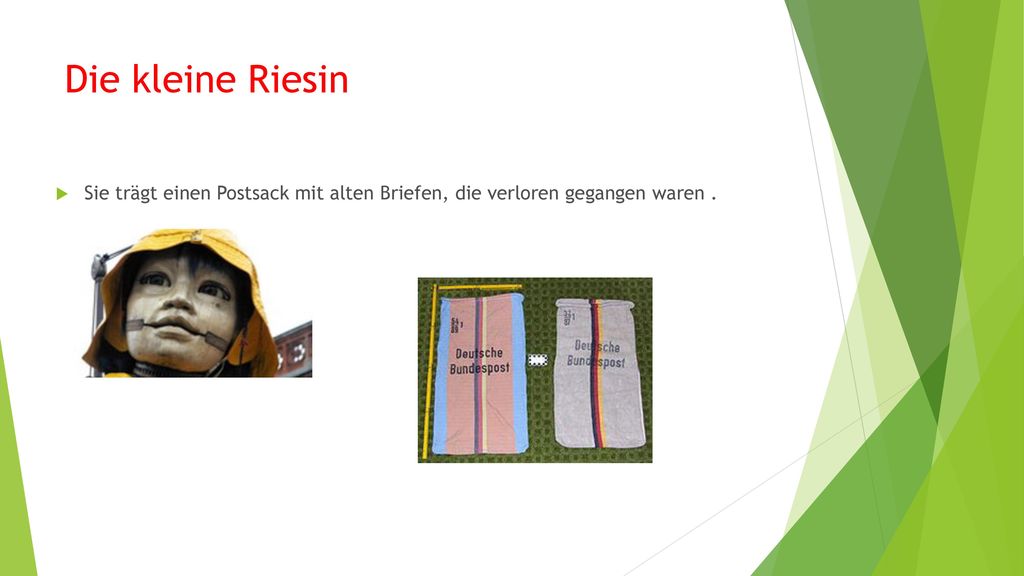 Die kleine Riesin Sie trägt einen Postsack mit alten Briefen, die verloren gegangen waren .