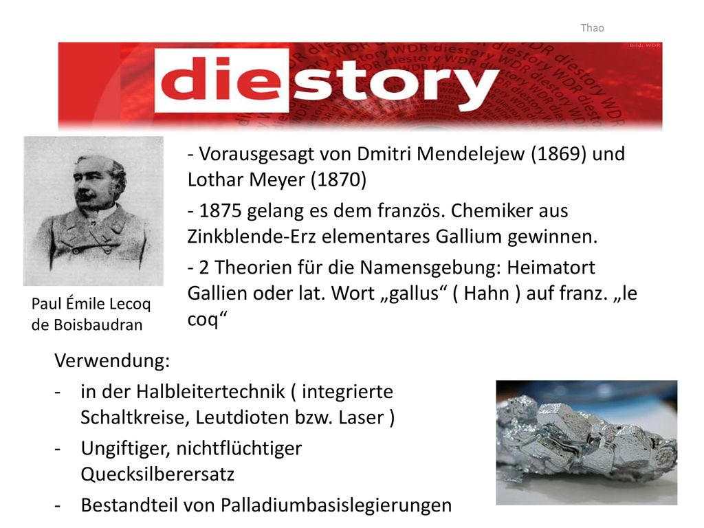 - Vorausgesagt von Dmitri Mendelejew (1869) und Lothar Meyer (1870)