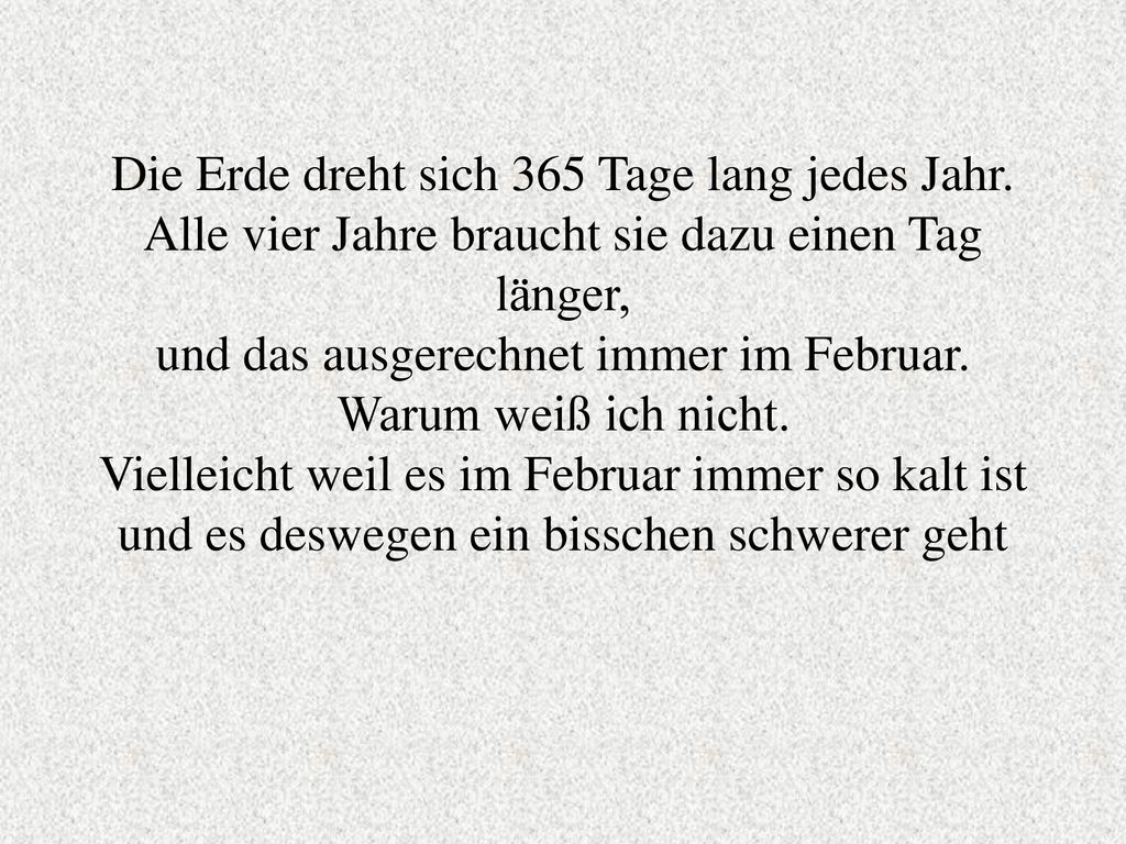 Die Erde dreht sich 365 Tage lang jedes Jahr