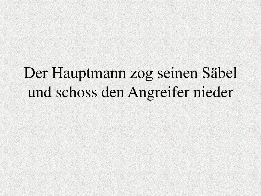 Der Hauptmann zog seinen Säbel und schoss den Angreifer nieder