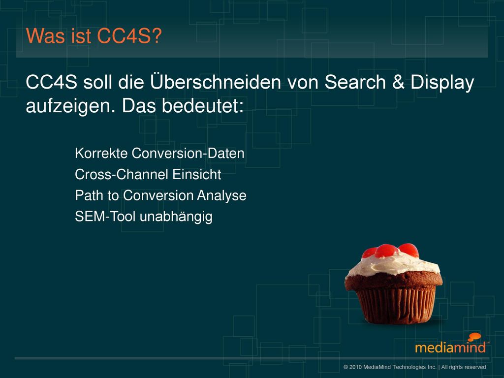 Was ist CC4S CC4S soll die Überschneiden von Search & Display aufzeigen. Das bedeutet: Korrekte Conversion-Daten.
