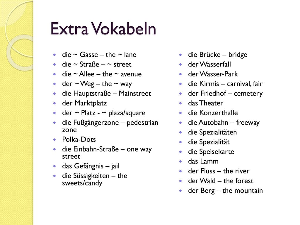 Extra Vokabeln die ~ Gasse – the ~ lane die ~ Straße – ~ street