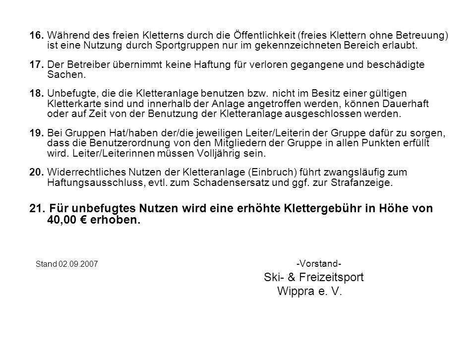 16. Während des freien Kletterns durch die Öffentlichkeit (freies Klettern ohne Betreuung) ist eine Nutzung durch Sportgruppen nur im gekennzeichneten Bereich erlaubt.