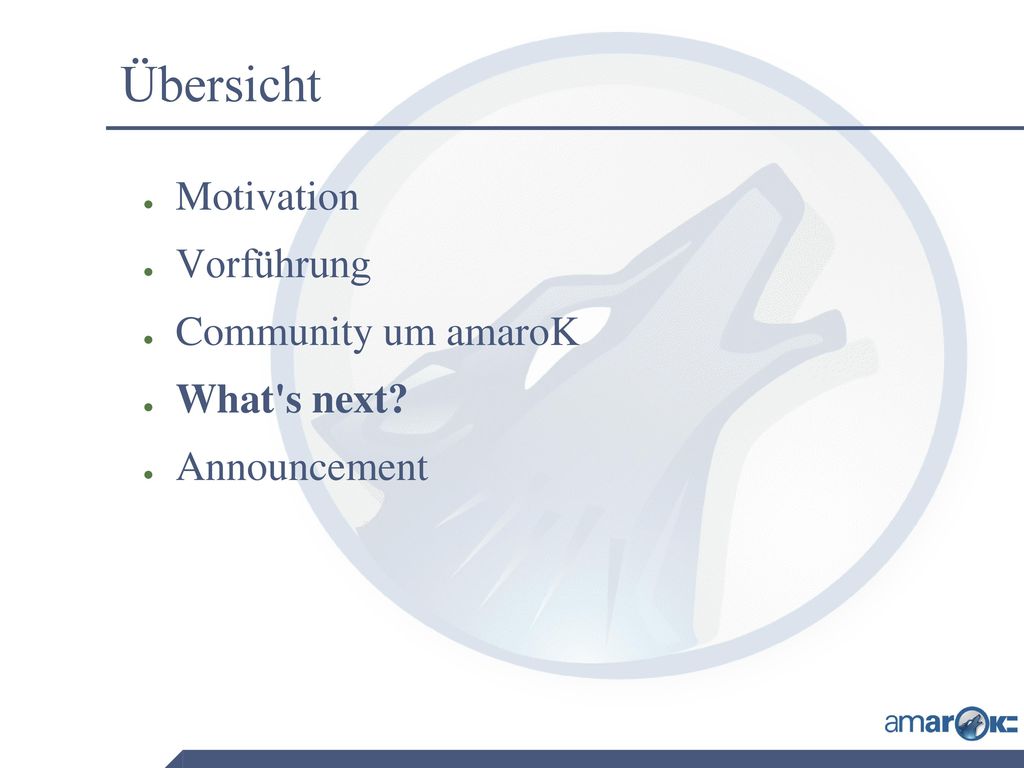 Übersicht Motivation Vorführung Community um amaroK What s next