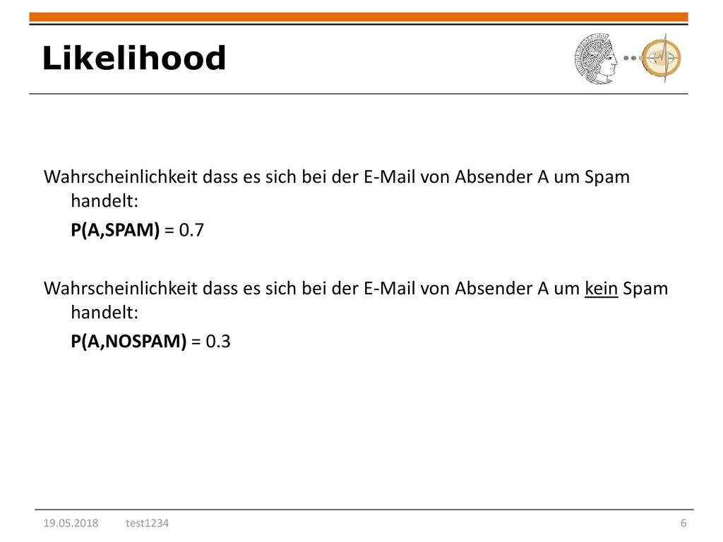 Likelihood Wahrscheinlichkeit dass es sich bei der  von Absender A um Spam handelt: P(A,SPAM) = 0.7.