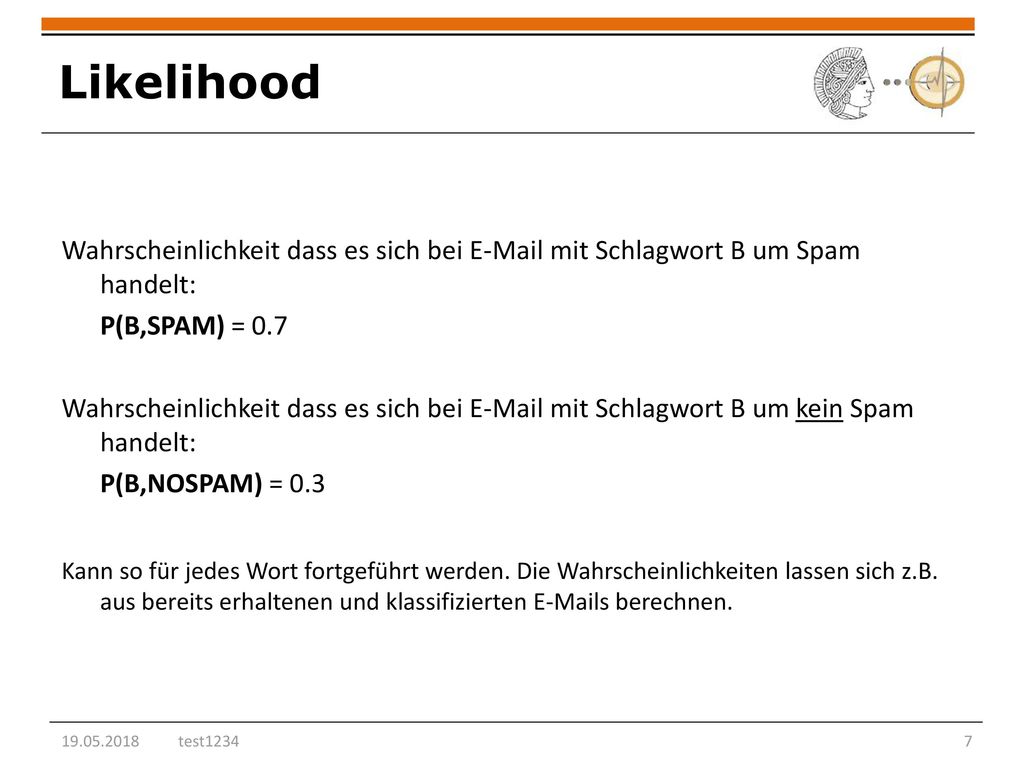 Likelihood Wahrscheinlichkeit dass es sich bei  mit Schlagwort B um Spam handelt: P(B,SPAM) = 0.7.